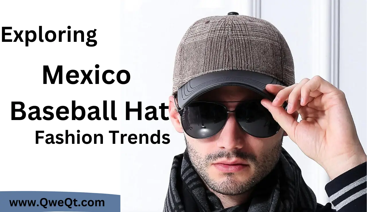 Exploring Mexico Baseball Hat Fashion Trends