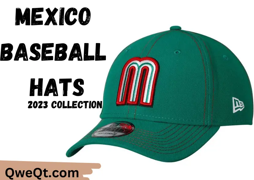 Introducing the 2023 Collection Elevate Your Look with Exclusive Mexico Baseball Hats