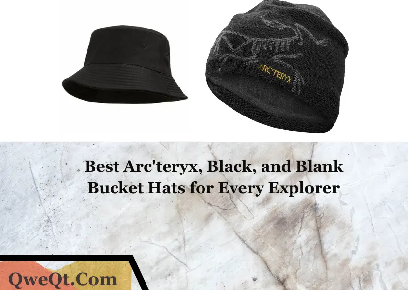 Outdoor Adventures Await: Best Arc'teryx, Black, and Blank Bucket Hats for Every Explorer