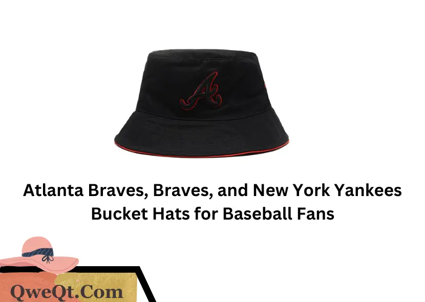 Show Your Team Pride: Atlanta Braves, Braves, and New York Yankees Bucket Hats for Baseball Fans